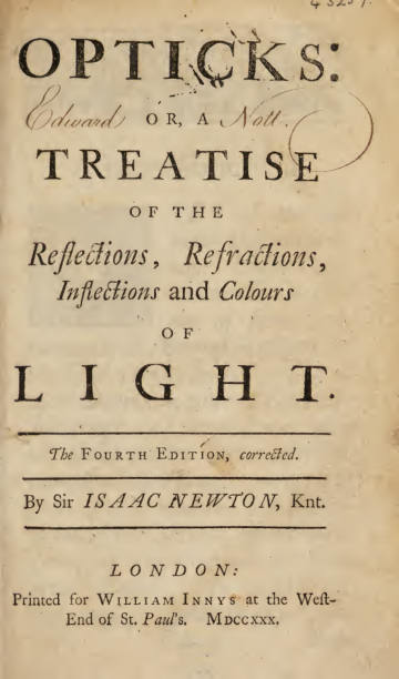 Opticks: A Treatise of the Reflections, Refractions, Inflections and Colours of Light